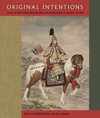 Cover image for Original Intentions: Essays on Production, Reproduction, and Interpretation in the Arts of China