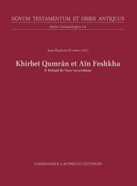 Cover image for Khirbet Qumran and Ain Feshkha: Excavations by Fr. Roland de Vaux