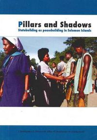 Cover image for Pillars and Shadows: Statebuilding as peacebuilding in Solomon Islands