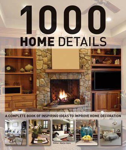 Cover image for 1000 Home Details: A Complete Book of Inspiring Ideas to Improve Home Decoration