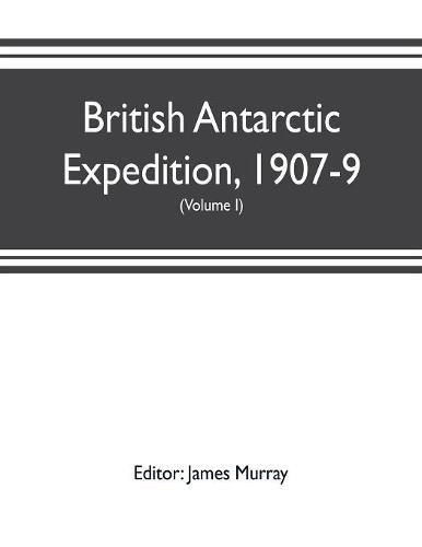 Cover image for British Antarctic Expedition, 1907-9, under the command of Sir E.H. Shackleton, c.v.o. Reports on the scientific investigations (Volume I) Biology