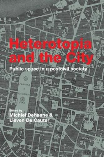 Cover image for Heterotopia and the City: Public Space in a Postcivil Society