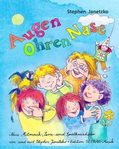 Cover image for Augen Ohren Nase - Neue Mitmach-, Lern- und Spielkreis-Lieder von Stephen Janetzko: Das Liederbuch mit allen Texten, Noten und Gitarrengriffen zum Mitsingen und Mitspielen