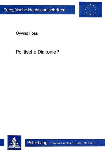 Cover image for Politische Diakonie?: Das Hilfswerk Der Evangelischen Kirchen in Deutschland Und Der Versuch Nach Dem Zusammenbruch Des Dritten Reiches Eine Gesellschaftsorientierte Diakonie Zu Verwirklichen