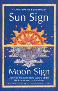 Cover image for Sun Sign, Moon Sign: Discover the Personality Secrets of the 144 Sun-Moon Combinations