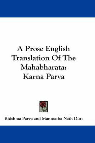 A Prose English Translation of the Mahabharata: Karna Parva