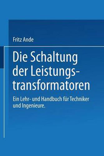 Cover image for Die Schaltung der Leistungstransformatoren: Ein Lehr- und Handbuch fur Techniker und Ingenieure