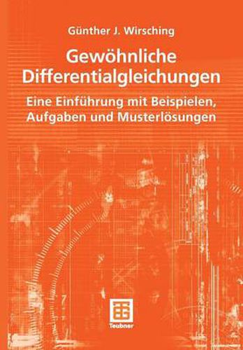 Gewoehnliche Differentialgleichungen: Eine Einfuhrung mit Beispielen, Aufgaben und Musterloesungen