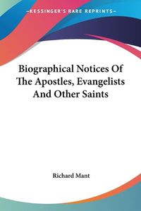 Cover image for Biographical Notices of the Apostles, Evangelists and Other Saints