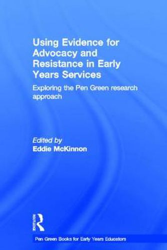 Cover image for Using Evidence for Advocacy and Resistance in Early Years Services: Exploring the Pen Green research approach