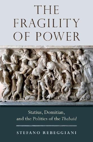 Cover image for The Fragility of Power: Statius, Domitian and the Politics of the Thebaid