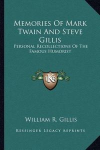 Cover image for Memories of Mark Twain and Steve Gillis: Personal Recollections of the Famous Humorist
