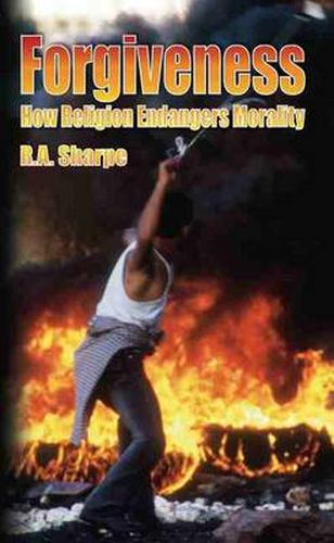 Cover image for Forgiveness: How Religion Endangers Morality