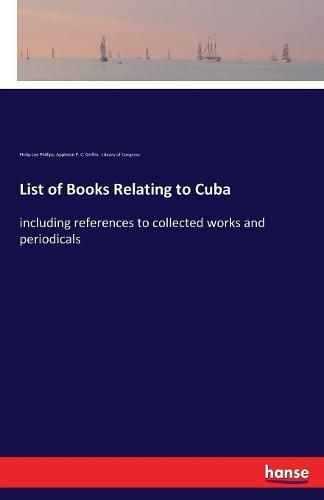 List of Books Relating to Cuba: including references to collected works and periodicals