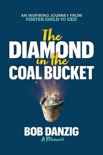 Cover image for The Diamond in the Coal Bucket: An Inspiring Journey from Foster Child to CEO