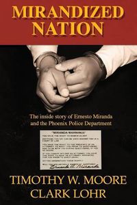 Cover image for Mirandized Nation: The Inside Story of Ernesto Miranda and the Phoenix Police Department