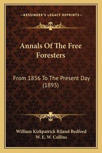 Cover image for Annals of the Free Foresters: From 1856 to the Present Day (1895)