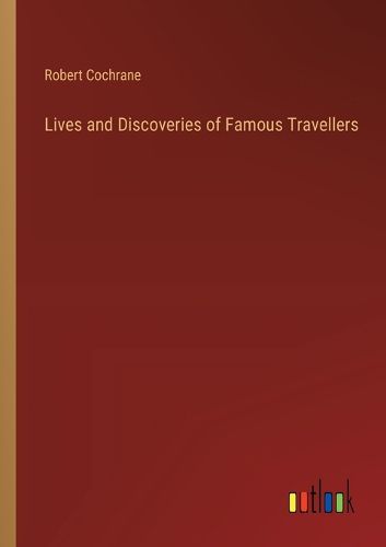 Lives and Discoveries of Famous Travellers