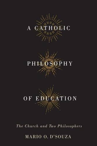 Cover image for A Catholic Philosophy of Education: The Church and Two Philosophers