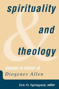 Cover image for Spirituality and Theology: Essays in Honor of Diogenes Allen