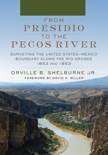 From Presidio to the Pecos River: Surveying the United States-Mexico Boundary along the Rio Grande, 1852 and 1853