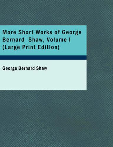 Cover image for More Short Works of George Bernard Shaw, Volume I