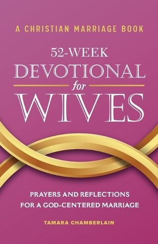 Cover image for A Christian Marriage Book - 52-Week Devotional for Wives: Prayers and Reflections for a God-Centered Marriage