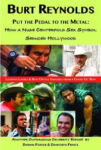 Cover image for Burt Reynolds, Put the Pedal to the Metal: How a Nude Centerfold Sex Symbol Seduced Hollywood