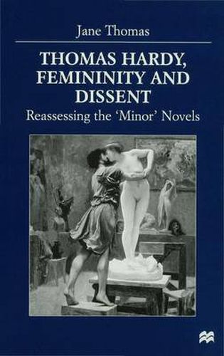 Thomas Hardy, Femininity and Dissent: Reassessing the 'Minor' Novels