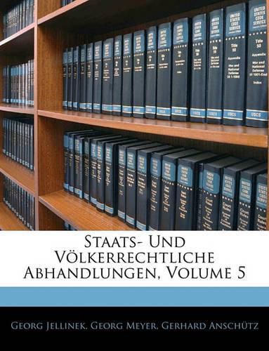 Staats- Und Vlkerrechtliche Abhandlungen, Volume 5