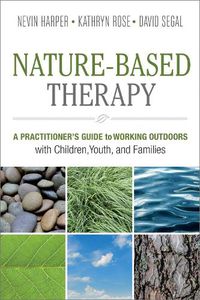 Cover image for Nature-Based Therapy: A Practitioner's Guide to Working Outdoors with Children, Youth, and Families