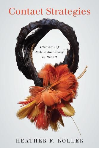 Cover image for Contact Strategies: Histories of Native Autonomy in Brazil