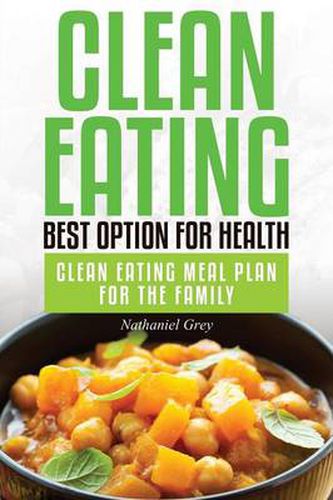 Cover image for Clean Eating: Best Option for Health: Clean Eating Meal Plan for the Family