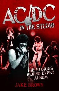 Cover image for AC/DC in the Studio: The Stories Behind Every Album