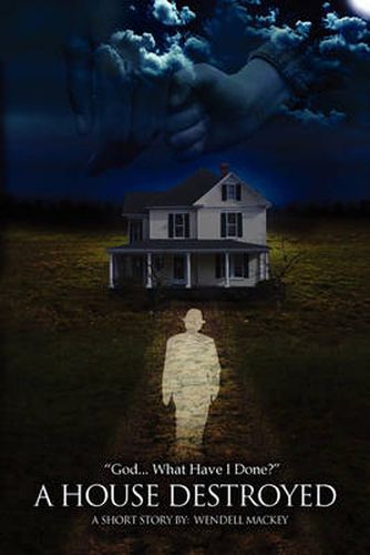 Cover image for A House Destroyed: God...What Have I Done?