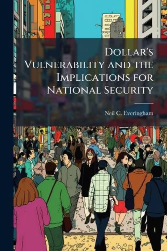 Cover image for Dollar's Vulnerability and the Implications for National Security