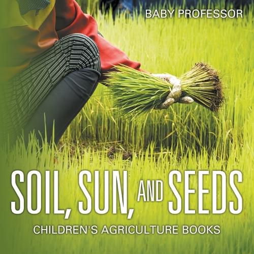 Cover image for Soil, Sun, and Seeds - Children's Agriculture Books