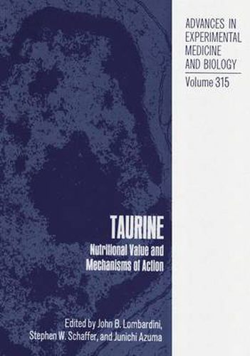 Taurine: Nutritional Value and Mechanisms of Action - Proceedings of the Waltham Symposium on Taurine and Cat Nutrition, Held October 8, 1991, and the International Taurine Symposium, Held in Orange Beach, Alabama, October 9-10, 1991