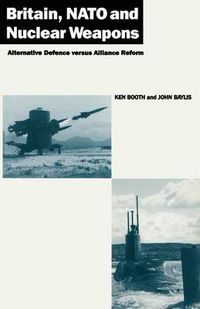 Cover image for Britain, NATO and Nuclear Weapons: Alternative Defence Versus Alliance Reform