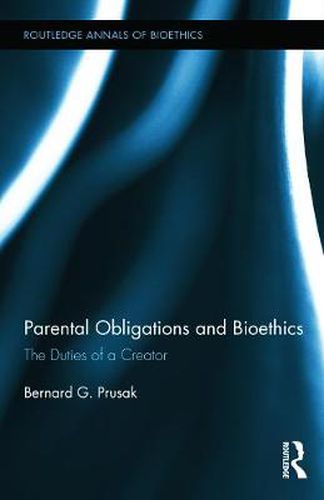 Cover image for Parental Obligations and Bioethics: The Duties of a Creator