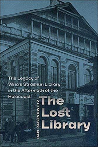 Cover image for The Lost Library: The Legacy of Vilna's Strashun Library in the Aftermath of the Holocaust