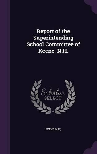 Cover image for Report of the Superintending School Committee of Keene, N.H.