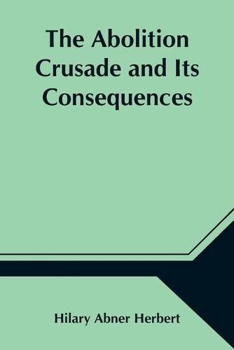 Cover image for The Abolition Crusade and Its Consequences; Four Periods of American History