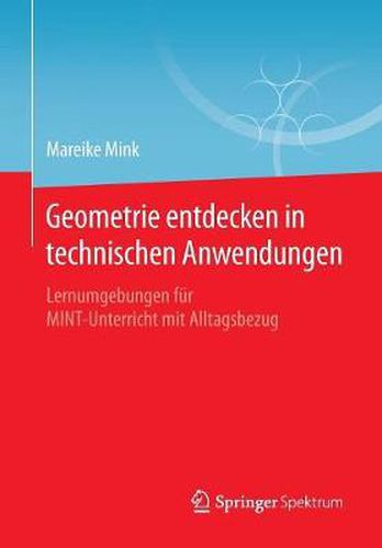 Cover image for Geometrie Entdecken in Technischen Anwendungen: Lernumgebungen Fur Mint-Unterricht Mit Alltagsbezug