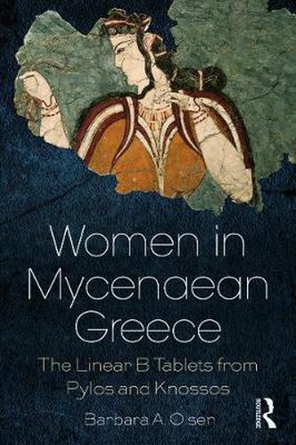 Cover image for Women in Mycenaean Greece: The Linear B Tablets from Pylos and Knossos