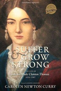 Cover image for Suffer and Grow Strong: The Life of Ella gertrude Clanton Thomas, 1834-1907