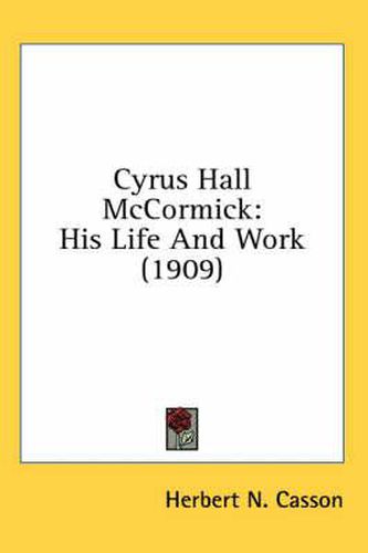 Cover image for Cyrus Hall McCormick: His Life and Work (1909)