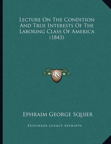 Lecture on the Condition and True Interests of the Laboring Class of America (1843)