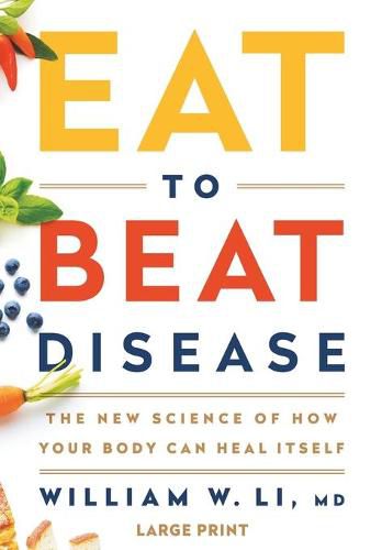 Eat to Beat Disease: The New Science of How Your Body Can Heal Itself