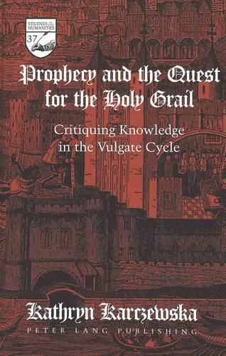 Cover image for Prophecy and the Quest for the Holy Grail: Critiquing Knowledge in the Vulgate Cycle